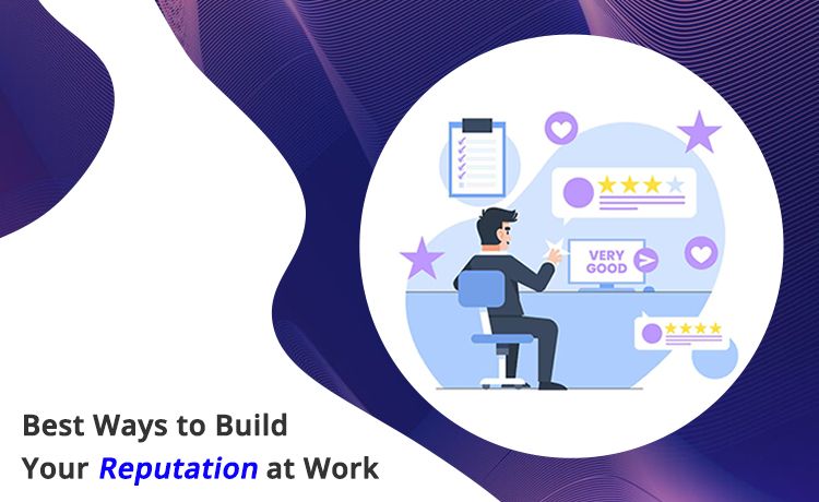 Best Ways to Build Your Reputation at Work