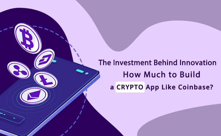 What is the Investment Required for Developing a Cryptocurrency App Similar to Coinbase?