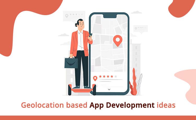 Geolocation based app development ideas 2022