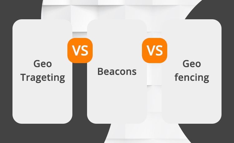 Location-based Marketing Geo-fencing vs Geo-targeting vs Beacons